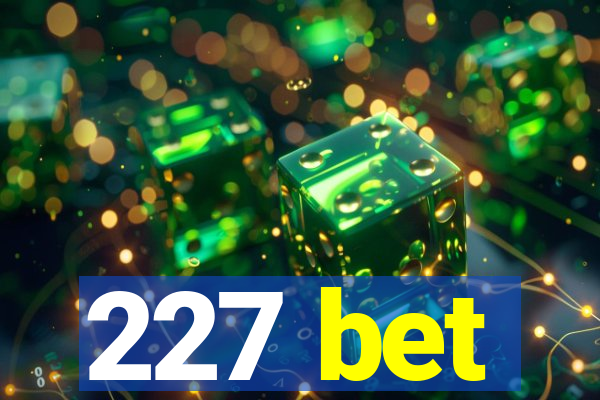 227 bet